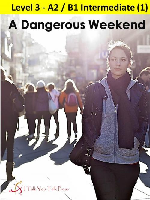 Cover of the book A Dangerous Weekend by I Talk You Talk Press, I Talk You Talk Press