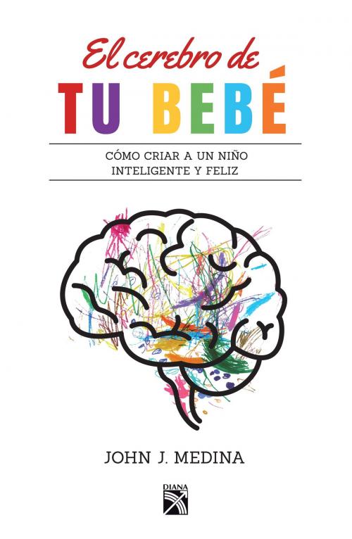 Cover of the book El cerebro de tu bebé by John Medina, Grupo Planeta - México