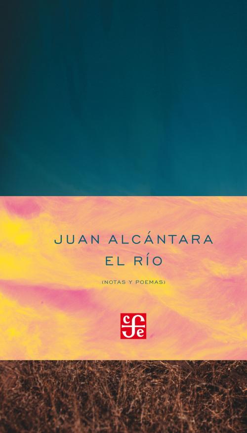 Cover of the book El río (notas y poemas) by Juan Alcántara, Fondo de Cultura Económica