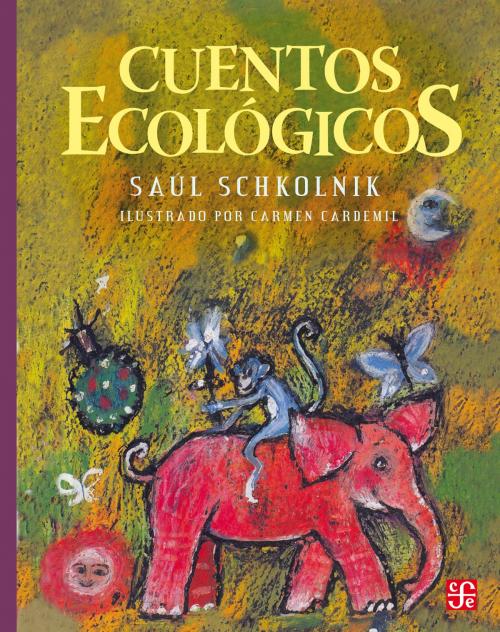 Cover of the book Cuentos ecológicos by Saúl Schkolnik, Fondo de Cultura Económica
