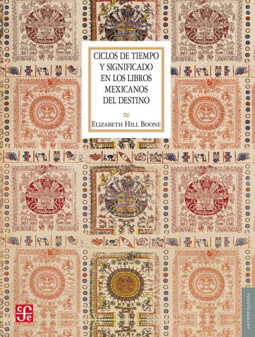 Cover of the book Ciclos de tiempo y significado en los libros mexicanos del destino by Elizabeth Hill Boone, Fondo de Cultura Económica