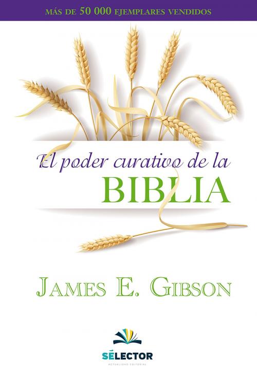 Cover of the book El Poder curativo de la Biblia by James E. Gibson, SELECTOR