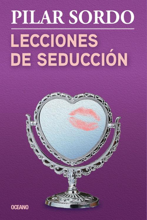 Cover of the book Lecciones de seducción by Pilar Sordo, Océano