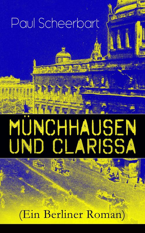 Cover of the book Münchhausen und Clarissa (Ein Berliner Roman) by Paul Scheerbart, e-artnow