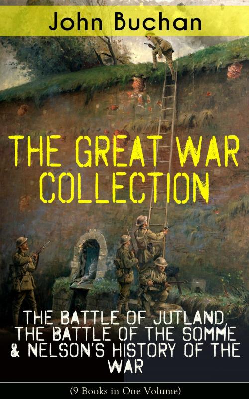 Cover of the book THE GREAT WAR COLLECTION – The Battle of Jutland, The Battle of the Somme & Nelson's History of the War (9 Books in One Volume) by John Buchan, e-artnow