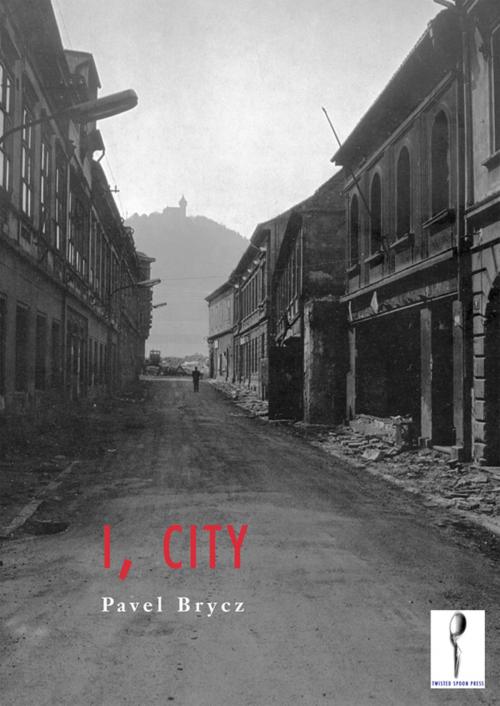 Cover of the book I, City by Pavel Brycz, Twisted Spoon Press