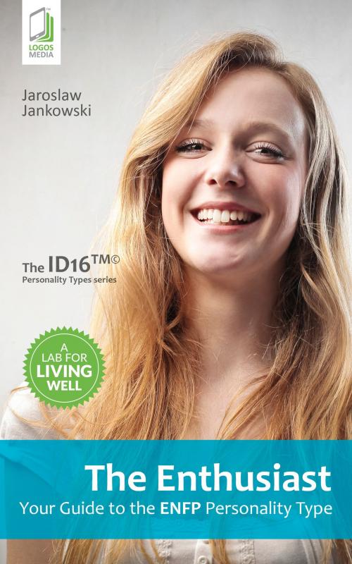 Cover of the book The Enthusiast: Your Guide to the ENFP Personality Type by Jaroslaw Jankowski, LOGOS MEDIA