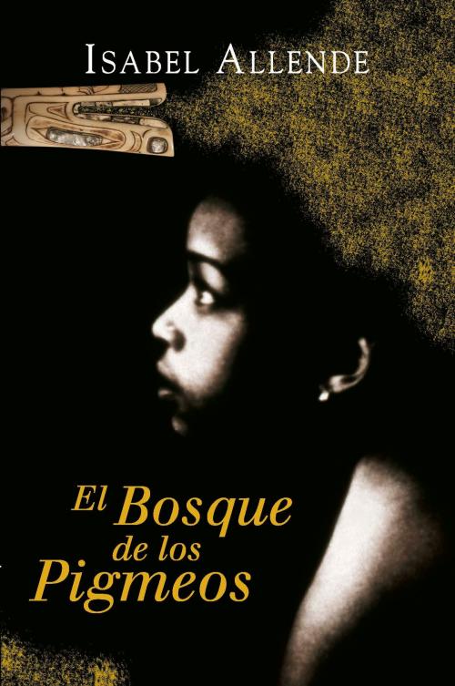 Cover of the book El Bosque de los Pigmeos (Memorias del Águila y del Jaguar 3) by Isabel Allende, Penguin Random House Grupo Editorial España