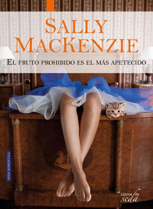 Cover of the book EL FRUTO PROHIBIDO ES EL MÁS APETECIDO by Sally MacKenzie, LIBROS DE SEDA S.L.