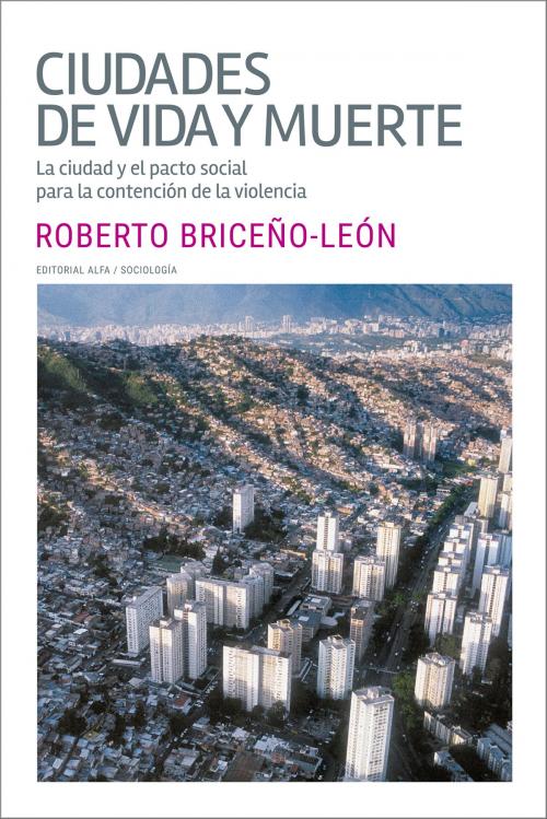 Cover of the book Ciudades de vida y muerte by Roberto Briceño León, Editorial Alfa
