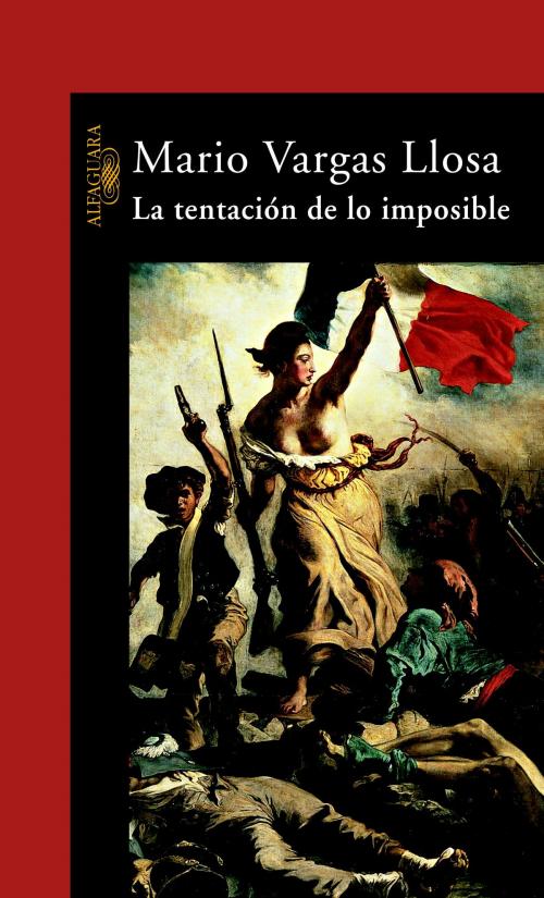 Cover of the book La tentación de lo imposible by Mario Vargas Llosa, Penguin Random House Grupo Editorial España
