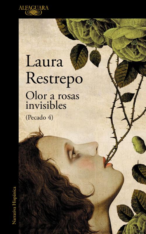 Cover of the book Olor a rosas invisibles (Pecado 4) by Laura Restrepo, Penguin Random House Grupo Editorial España