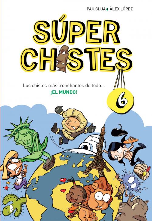 Cover of the book Los chistes más tronchantes de todo... ¡EL MUNDO! (Súper Chistes 6) by Pau Clua Sarró, Álex López, Penguin Random House Grupo Editorial España
