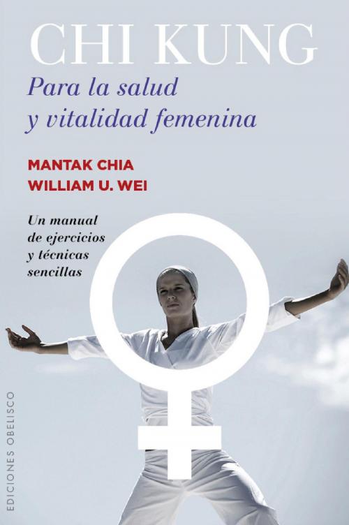 Cover of the book Chi Kung para la salud y vitalidad femenina by Mantak Chia, William U. Wei, Obelisco