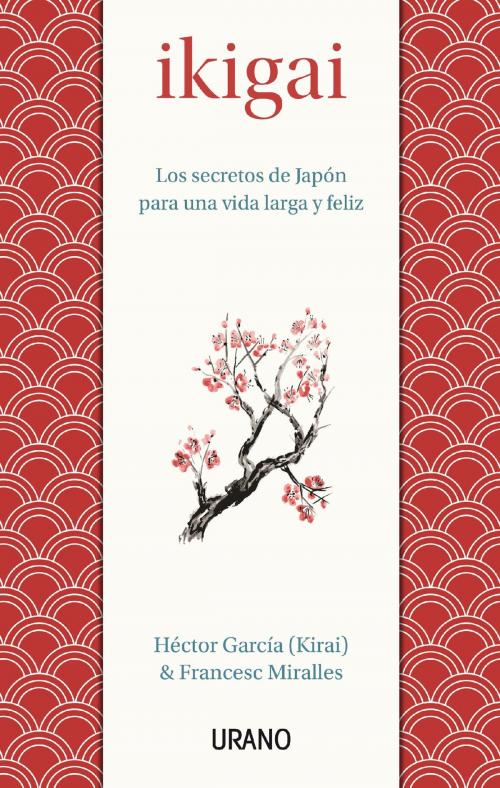 Cover of the book Ikigai by Francesc Miralles, Héctor García, Urano