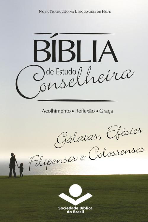 Cover of the book Bíblia de Estudo Conselheira – Gálatas, Efésios, Filipenses e Colossenses by Sociedade Bíblica do Brasil, Jairo Miranda, Sociedade Bíblica do Brasil