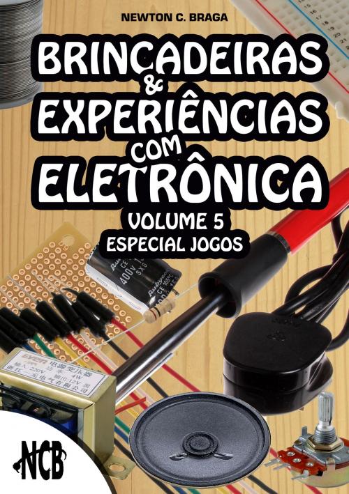 Cover of the book Brincadeiras e Experiências com Eletrônica – volume 5 by Newton C. Braga, Editora NCB