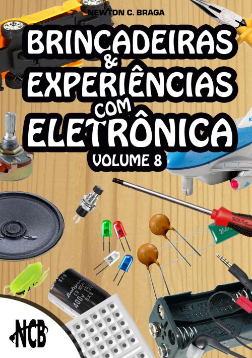 Cover of the book Brincadeiras e Experiências com Eletrônica - volume 8 by Newton C. Braga, Editora NCB