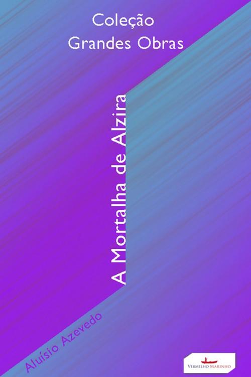 Cover of the book A mortalha de Alzira by Aluísio Azevedo, Vermelho Marinho