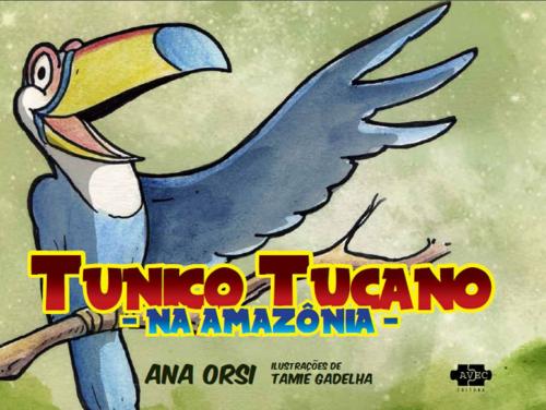 Cover of the book Tunico Tucano na Amazônia by Ana Orsi, AVEC Editora