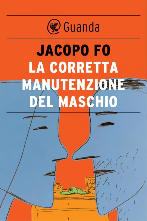 Cover of the book La corretta manutenzione del maschio by Jacopo Fo, Guanda
