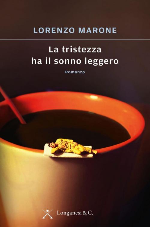 Cover of the book La tristezza ha il sonno leggero by Lorenzo Marone, Longanesi