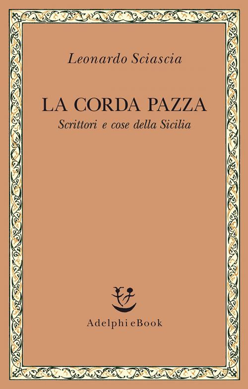 Cover of the book La corda pazza by Leonardo Sciascia, Adelphi