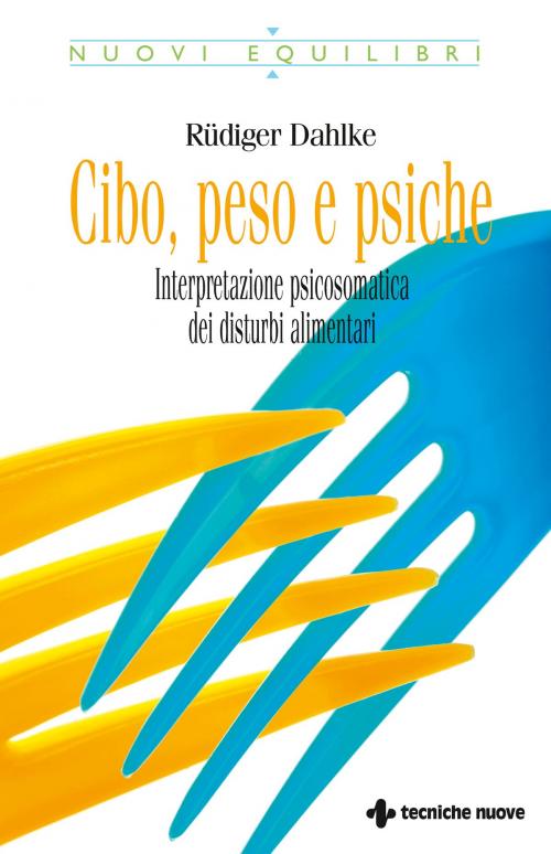 Cover of the book Cibo, peso e psiche by Rüdiger Dahlke, Tecniche Nuove
