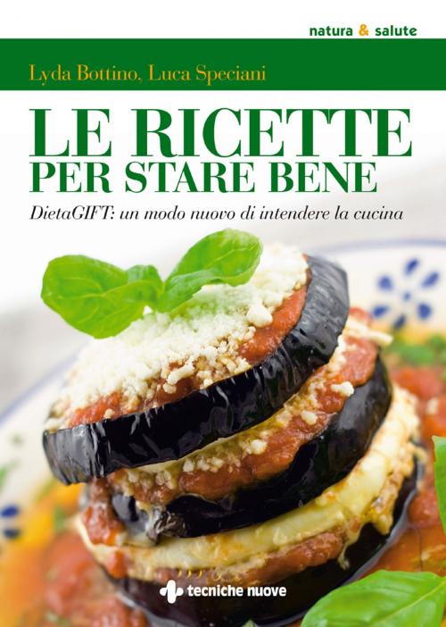 Cover of the book Le ricette per stare bene by Luca Speciani, Lyda Bottino, Tecniche Nuove