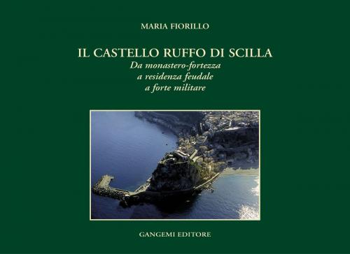 Cover of the book Il castello Ruffo di Scilla by Maria Fiorillo, Gangemi Editore