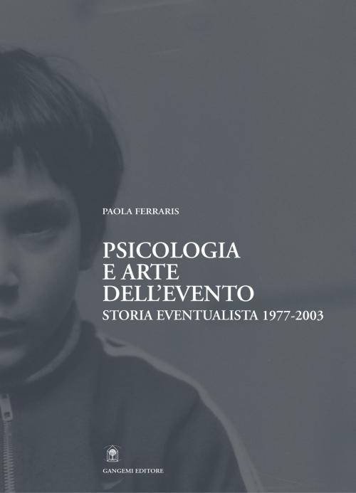 Cover of the book Psicologia e arte dell'evento by Paola Ferraris, Gangemi Editore