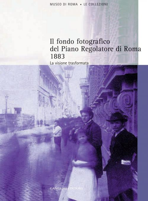 Cover of the book Il fondo fotografico del Piano Regolatore di Roma 1883 by Federico Del Prete, Gangemi Editore