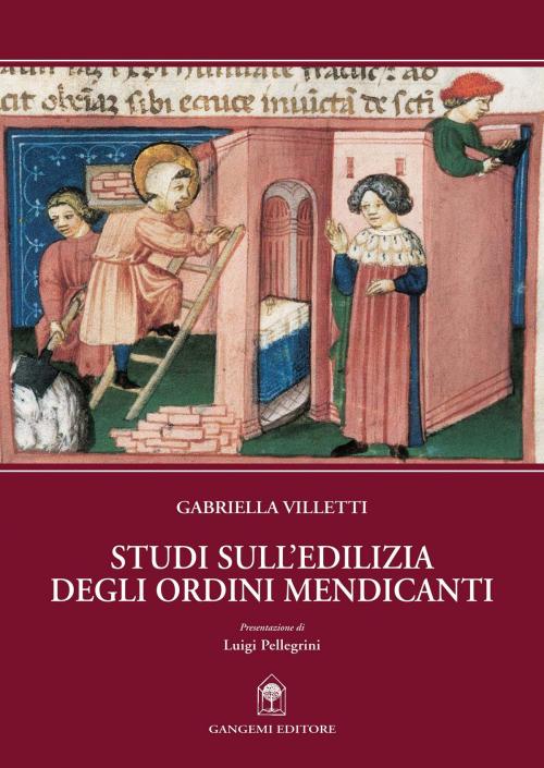 Cover of the book Studi sull’edilizia degli ordini mendicanti by Gabriella Villetti, Gangemi Editore