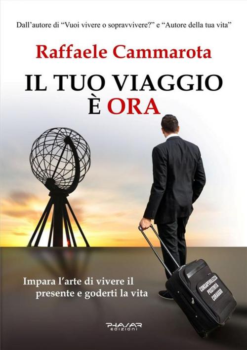 Cover of the book Il tuo viaggio è ORA by Raffaele Cammarota, Phasar Edizioni