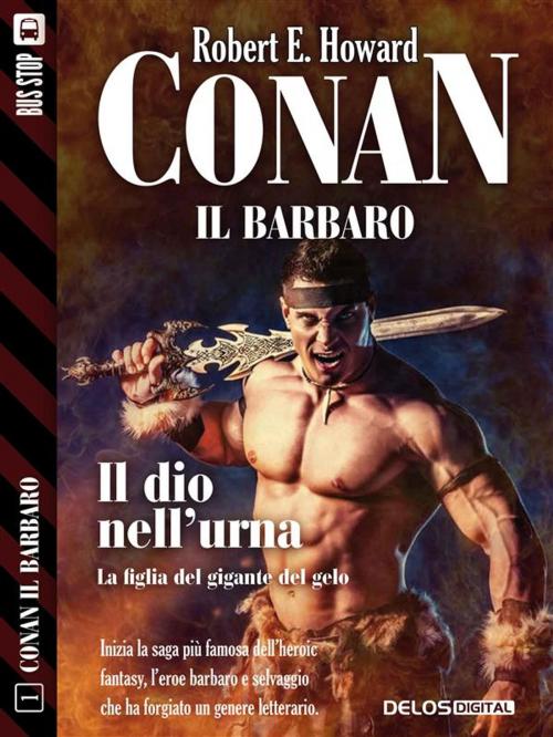 Cover of the book Conan e il dio nell'urna by Robert E. Howard, Delos Digital