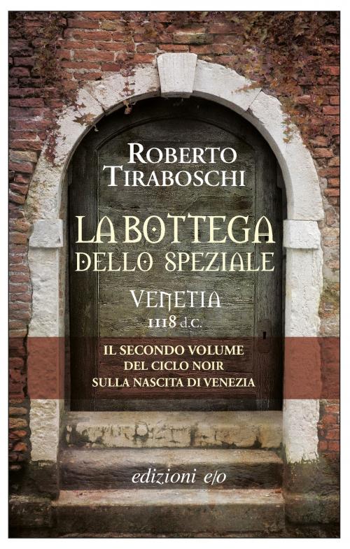 Cover of the book La bottega dello speziale. Venetia 1118 d.C. by Roberto Tiraboschi, Edizioni e/o