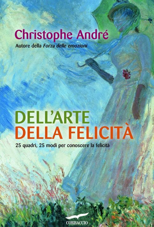 Cover of the book Dell'arte della felicità by Christophe André, Corbaccio
