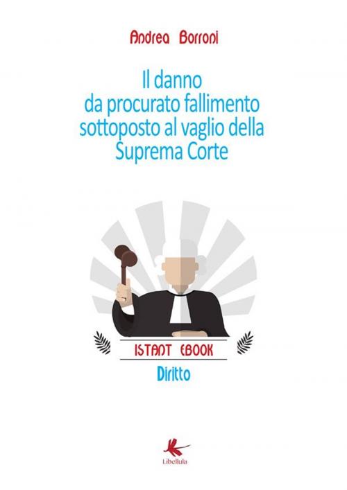 Cover of the book Il danno da procurato fallimento sottoposto al vaglio della suprema Corte: un'occasione perduta by Andrea Borroni, Libellula Edizioni