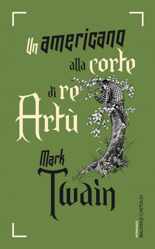 Cover of the book Un americano alla corte di re Artù by Mark Twain, Baldini&Castoldi