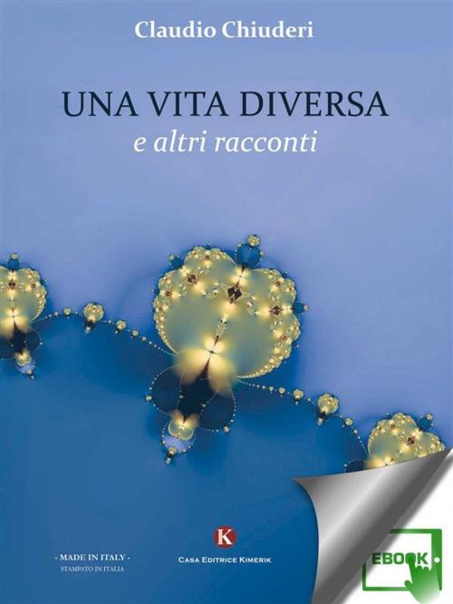 Cover of the book Una vita diversa e altri racconti by Chiuderi Claudio, Kimerik