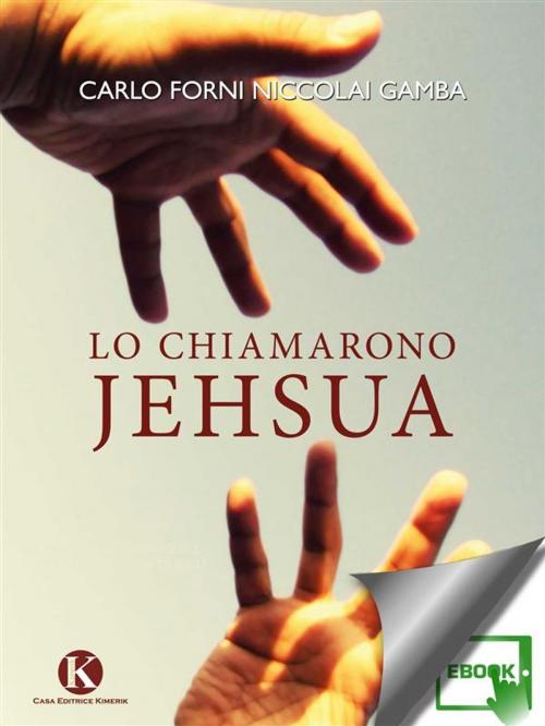 Cover of the book Lo chiamarono Jehsua by Forni Niccolai Gamba Carlo, Kimerik