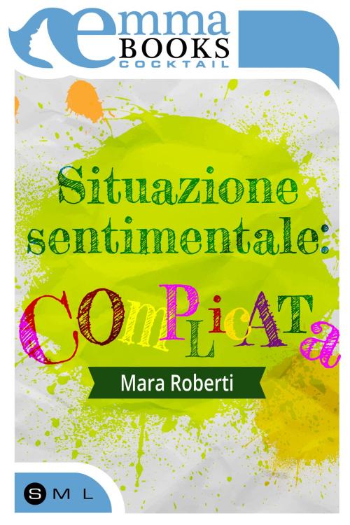 Cover of the book Situazione sentimentale: complicata by Mara Roberti, Emma Books