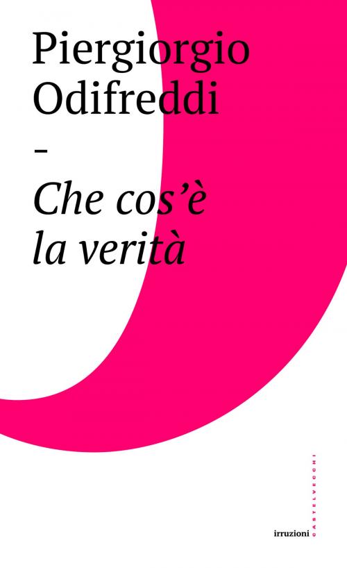 Cover of the book Che cos'è la verità by Piergiorgio Odifreddi, Pierluigi Mingarelli, Castelvecchi