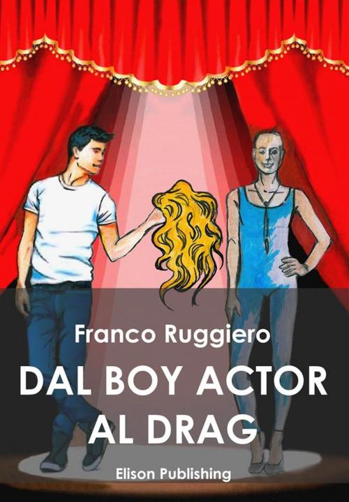 Cover of the book Dal boy actor al drag queen by Franco Ruggiero, Elison Publishing