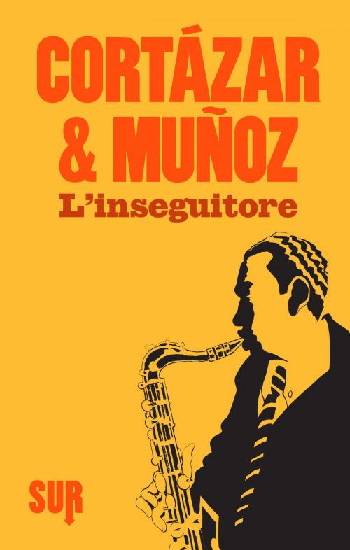 Cover of the book L’inseguitore by Julio Cortázar, José Muñoz, SUR