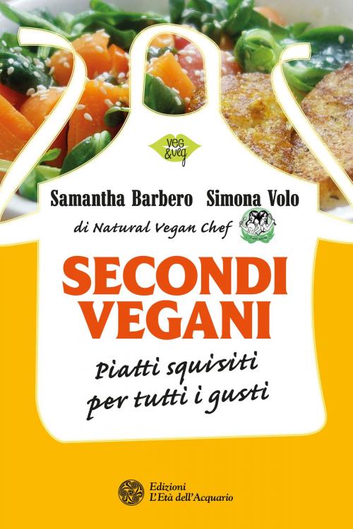 Cover of the book Secondi vegani by Samantha Barbero, Simona Volo, L'Età dell'Acquario