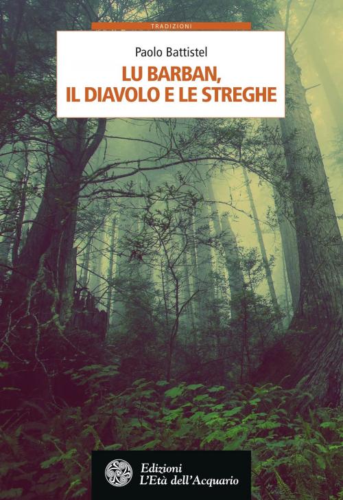 Cover of the book Lu Barban, il diavolo e le streghe by Paolo Battistel, L'Età dell'Acquario