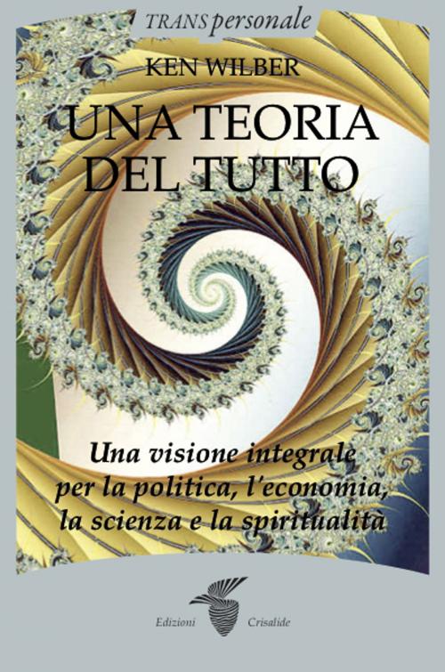 Cover of the book Una teoria del tutto by Ken Wilber, Edizioni Crisalide