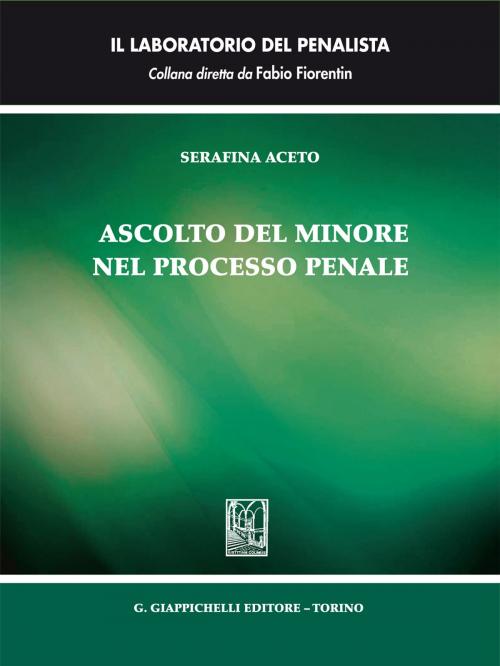 Cover of the book Ascolto del minore nel processo penale by Serafina Aceto, Giappichelli Editore