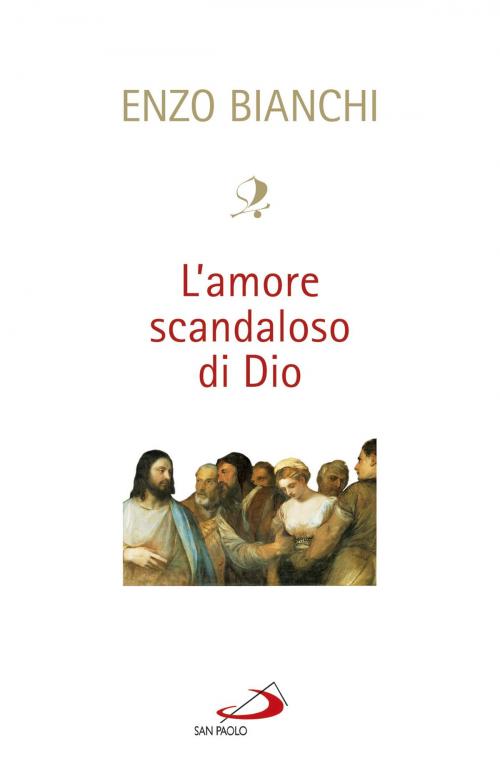 Cover of the book L'amore scandaloso di Dio by Enzo Bianchi, San Paolo Edizioni